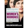 What You Must Know About Women's Hormones - Second Edition: Your Guide To Natural Hormone Treatments For Pms, Menopause, Osteoporosis, Pcos, And More