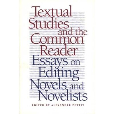 Textual Studies And The Common Reader: Essays On E...
