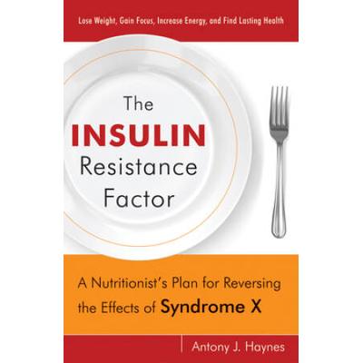 Insulin Resistance Factor: A Nutritionist's Plan f...