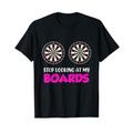 Stop Looking at my Boards! Dartspieler Dartspielerin T-Shirt