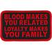 BLOOD MAKES YOU RELATED LOYALTY MAKES YOU FAMILY PATCH - High Thread Heat Sealed Backing Sew-On Patch - 4 x 3