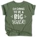 Olive Loves Apple Big Sister New Baby Reveal I m Going to Be A Big Sister New Sibling Announcement T-Shirts White on Military Green Shirt 12 Months