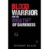 Blood Warrior and the Wrath of Darkness (Paperback)