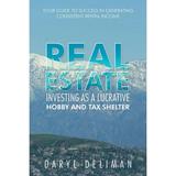 Real Estate Investing as a Lucrative Hobby and Tax Shelter: Your Guide to Success in Generating Consistent Rental Income (Paperback)