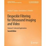 Synthesis Lectures on Algorithms and Software in Engineering: Despeckle Filtering for Ultrasound Imaging and Video Volume II: Selected Applications Second Edition (Paperback)