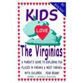 Pre-Owned Kids Love the Virginias: A Parent s Guide to Exploring Fun Places in Virginia & West Virginia with Children... Year Round (Paperback) 0966345770 9780966345773