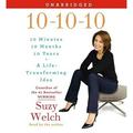 10-10-10: 10 Minutes 10 Months 10 Years: A Life-Transforming Idea (Audiobook) by Suzy Welch