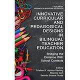 Research in Bilingual Education: Innovative Curricular and Pedagogical Designs in Bilingual Teacher Education: Bridging the Distance with School Contexts (Hardcover)