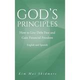 God s Principles: How to Live Debt Free and Gain Financial Freedom (Hardcover)