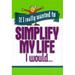 If I Really Wanted to Simplify My Life I Would If I Really Wanted Too. Pre-Owned Paperback 1562925687 9781562925680 Honor Books