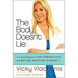 Pre-Owned The Body Doesn t Lie : The Three-Step Program to End Chronic Pain and Become Positively Radiant 9780062243645