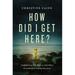 Pre-Owned How Did I Get Here?: Finding Your Way Back to God When Everything is Pulling You Away Hardcover 1400226562 9781400226566 Christine Caine