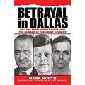 Pre-Owned Betrayal in Dallas : LBJ the Pearl Street Mafia and the Murder of President Kennedy 9781626361225