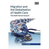 Migration and the Globalisation of Health Care : The Health Worker Exodus?
