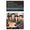 Higher Education s Looming Collapse : Using New Ways of Doing Business and Social Justice to Avoid Bankruptcy (Paperback)