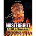 Masterbuilt Grill & Smoker Cookbook: Quick Savory and Creative Recipes that Anyone Can Cook (Paperback)