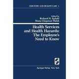 Springer Industry and Health Care: Health Services and Health Hazards: The Employee s Need to Know: The Employee s Need to Know (Paperback)