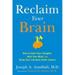 Reclaim Your Brain : How to Calm Your Thoughts Heal Your Mind and Bring Your Life Back under Control 9781594632976 Used / Pre-owned