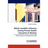 Which variables influence having Private Health Insurance in Norway (Paperback)