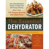 Pre-Owned The Essential Dehydrator : From Dried Mushroom Risotto to Grilled Tuna with Papaya Chutney More Than 100 Recipes Bursting with Fresh Flavor 9781440560026