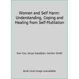 Women and Self Harm: Understanding Coping and Healing from Self-Mutilation (Paperback - Used) 0415924111 9780415924115