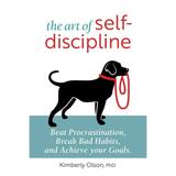 The Art of Self-Discipline : Beat Procrastination Break Bad Habits and Achieve Your Goals (Paperback)