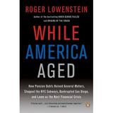 While America Aged : How Pension Debts Ruined General Motors Stopped the NYC Subways Bankrupted San Diego and Loom as the Next Financial Crisis 9780143115380 Used / Pre-owned