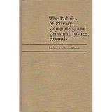 Pre-Owned The Politics of Privacy Computers and Criminal Justice Records : Controlling the Social Costs of Technological Change 9780878150304