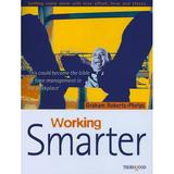 Working Smarter: Getting More Done with Less Effort Time and Stress (Paperback)