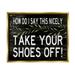 Stupell Industries Take Your Shoes Off Phrase Funny Home Welcome Sign Metallic Gold Framed Floating Canvas Wall Art 24x30 by Cindy Jacobs