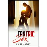 Tantric Sex: How to Use Tantric Massage to Explore the Savage World of Tantra Sexuality (2022 Guide (Paperback) by Paige Motley