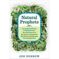 Natural Prophets : From Health Foods to Whole Foods--How the Pioneers of the Industry Changed the Way We Eat and Reshaped American Business 9781623361792 Used / Pre-owned