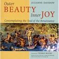 Outer Beauty Inner Joy : Comtemplating the Soul of the Renaissance 9781593730864 Used / Pre-owned
