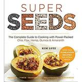 Pre-Owned Super Seeds : The Complete Guide to Cooking with Power-Packed Chia Quinoa Flax Hemp and Amaranth 9781454912781