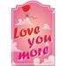 Love You More Novelty Sign | Indoor/Outdoor | Funny Home Decor for Garages Living Rooms Bedroom Offices | SignMission personalized gift