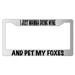 I Just Wanna Drink Wine And Pet My Foxes Chrome Plastic Plastic License Plate Frame