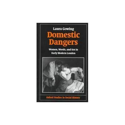 Domestic Dangers by Laura Gowing (Paperback - Reprint)