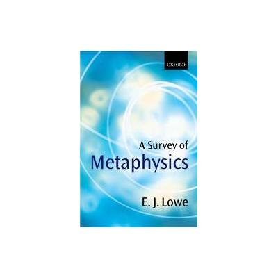 A Survey of Metaphysics by E. J. Lowe (Paperback - Oxford Univ Pr on Demand)