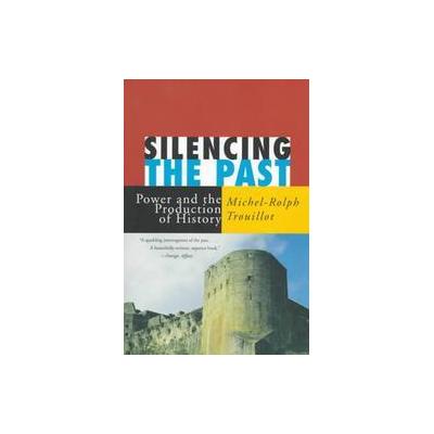 Silencing the Past by Michel-Rolph Trouillot (Paperback - Beacon Pr)