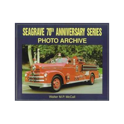 Seagrave 70th Anniversary Series Photo Archive by Walter M. P. McCall (Paperback - Iconografix)