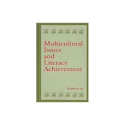 Multicultural Issues And Literacy Achievement by Kathryn H. Au (Hardcover - Lawrence Erlbaum Assoc I