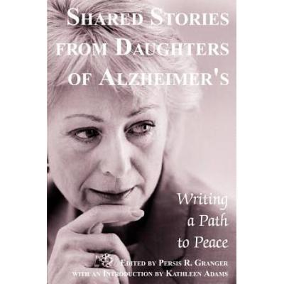 Shared Stories From Daughters Of Alzheimer's: Writ...