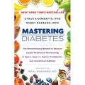 Mastering Diabetes : The Revolutionary Method to Reverse Insulin Resistance Permanently in Type 1 Type 1.5 Type 2 Prediabetes and Gestational Diabetes (Hardcover)