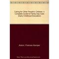 Pre-Owned Caring for Other Peoples Children: A Complete Guide to Family Day Care Early Childhood Education Series Paperback 0807732184 9780807732182 Frances Kemper Alston