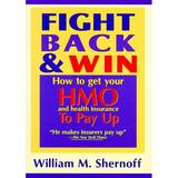 Pre-Owned Fight Back and Win : How to Get HMOs and Health Insurance to Pay Up 9780887231728 Used