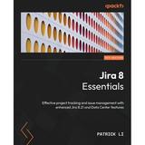 Jira 8 Essentials - Sixth Edition: Effective project tracking and issue management with enhanced Jira 8.21 and Data Center features (Paperback)