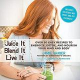 Juice It Blend It Live It : Over 50 Easy Recipes to Energize Detox and Nourish Your Mind and Body 9781634505628 Used / Pre-owned