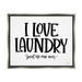 Stupell Industries I Love Laundry Casual Humor Typography Phrase Graphic Art Luster Gray Floating Framed Canvas Print Wall Art Design by Imperfect Dust