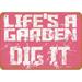 10 x 14 METAL SIGN - Life s a Garden Dig It - Vintage Rusty Look