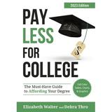 Pay Less for College : The Must-Have Guide to Affording Your Degree 2023 Edition (Paperback)